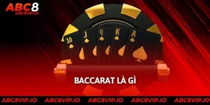 Baccarat Là Gì? Tổng Quan Thông Tin Về Game Bài Hot 2025