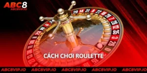 Cách Chơi Roulette Hiệu Quả Nhất Cho Tân Binh Năm 2025