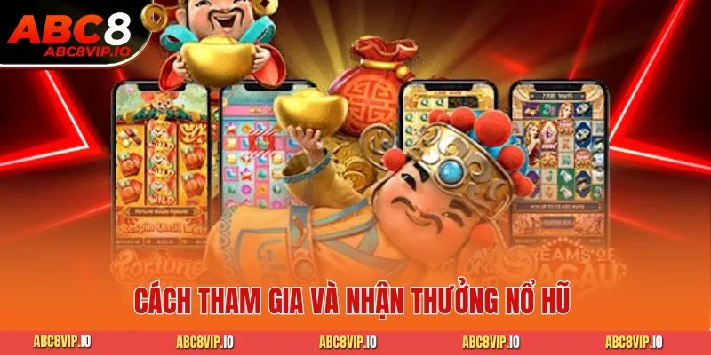 Cách tham gia và nhận thưởng nổ hũ
