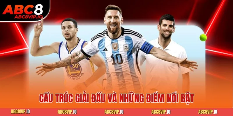 Cấu trúc giải đấu và những điểm nổi bật