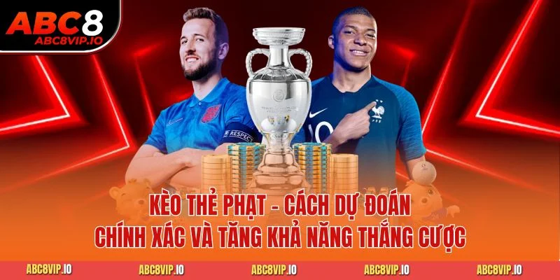 Kèo Thẻ Phạt - Cách Dự Đoán Chính Xác Và Tăng Khả Năng Thắng Cược