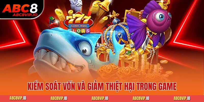 Kiểm soát vốn và giảm thiệt hại trong game