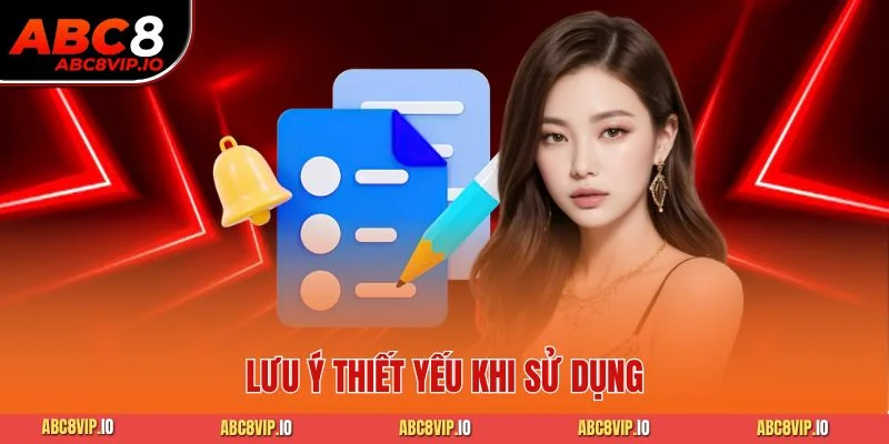 Lưu ý thiết yếu khi sử dụng