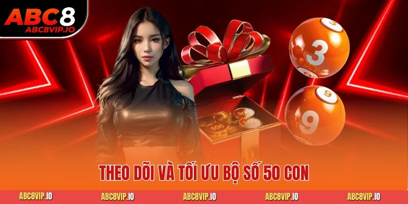 Theo dõi và tối ưu bộ số 50 con
