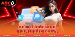 Tỷ Lệ RTP Là Gì? Cách Tận Dụng Để Tối Ưu Lợi Nhuận Khi Chơi Game