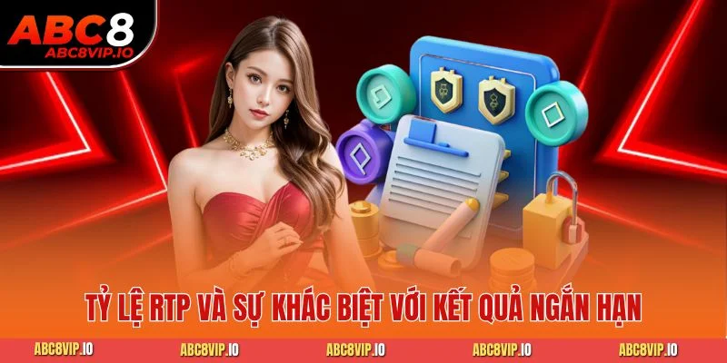 Tỷ lệ RTP và sự khác biệt với kết quả ngắn hạn