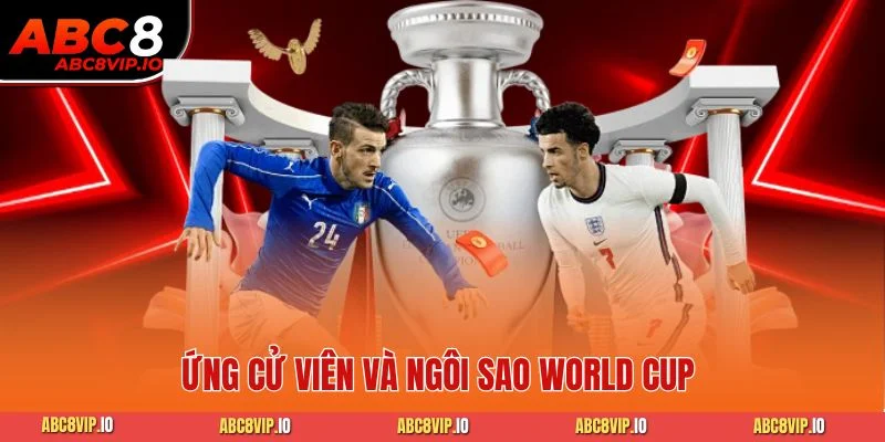 Ứng cử viên và ngôi sao World Cup